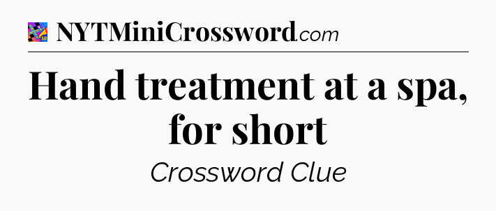 Hand treatment at a spa, for short Crossword Clue
