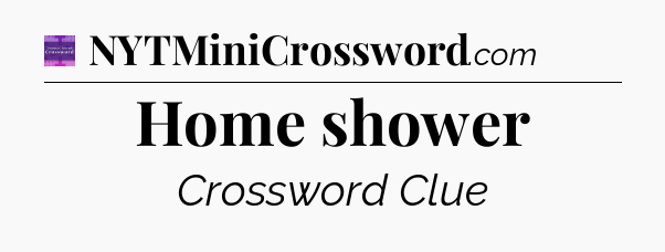 Home shower - Thomas Joseph Crossword