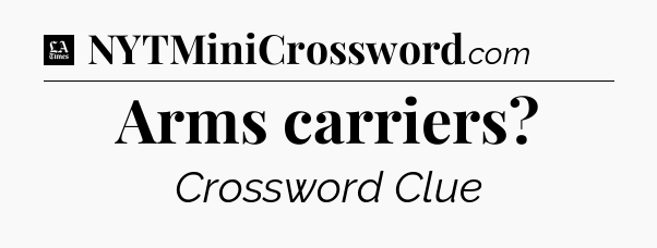 Arms carriers - LA Times Crossword
