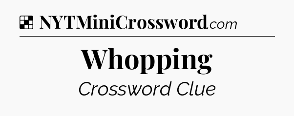 Whopping NYT Crossword
