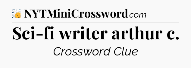 Sci-fi writer arthur c - 7 Little Words