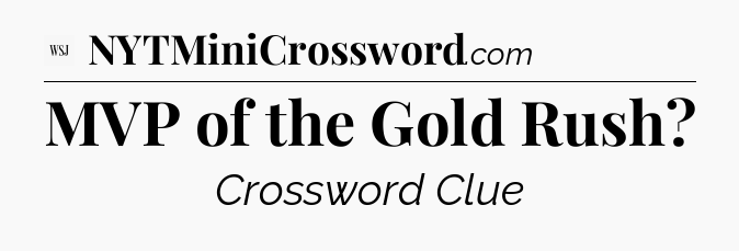 MVP of the Gold Rush - WSJ Crossword