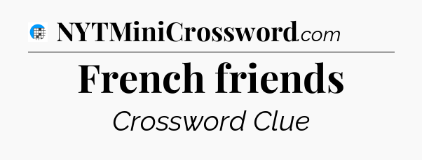 French friends Crossword Clue