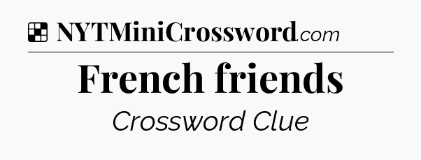 Solution: French friends - NYT Crossword