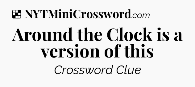 Solution: Around the Clock is a version of this - NYT Crossword