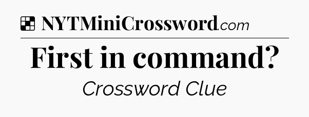 Solution: First in command - NYT Crossword