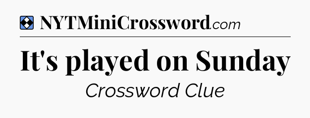 Solution: It's played on Sunday - NYT Mini Crossword