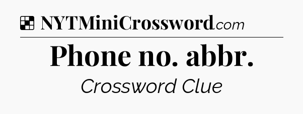 Solution: Phone no. abbr - NYT Crossword