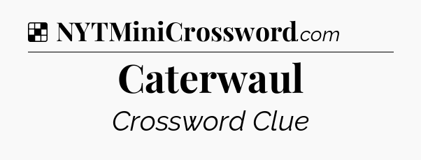 Solution: Caterwaul - NYT Crossword