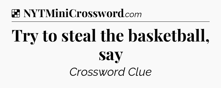 Solution: Try to steal the basketball, say - NYT Crossword