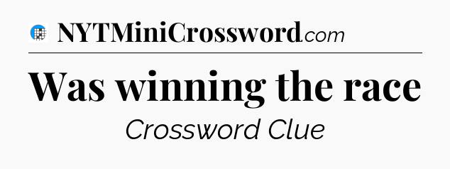 Was winning the race Crossword Clue