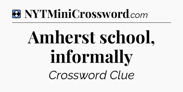 Solution: Amherst school, informally - NYT Mini Crossword