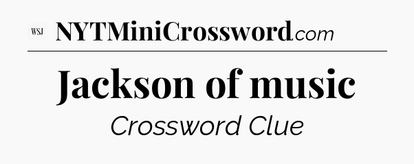 Jackson of music - WSJ Crossword