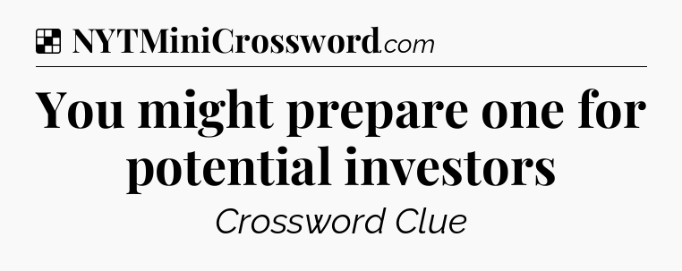 Solution: You might prepare one for potential investors - NYT Crossword