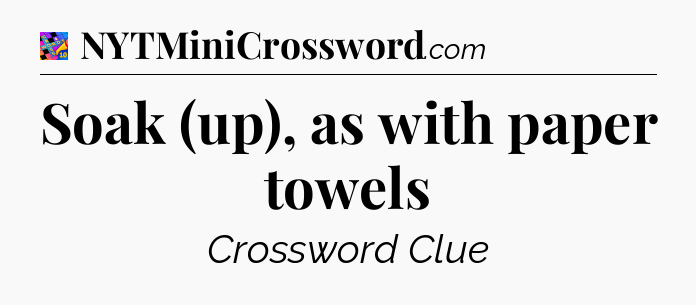Soak (up), as with paper towels Crossword Clue