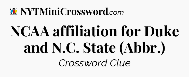 NCAA affiliation for Duke and N.C. State (Abbr.) Crossword Clue