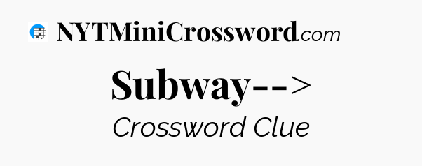 Subway--> Crossword Clue
