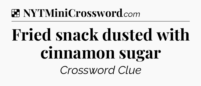 Solution: Fried snack dusted with cinnamon sugar - NYT Crossword