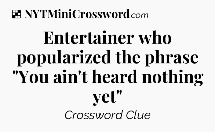 Solution: Entertainer who popularized the phrase 