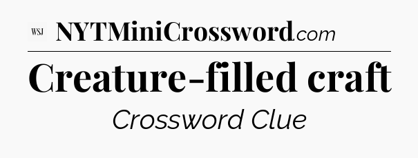 Creature-filled craft - WSJ Crossword