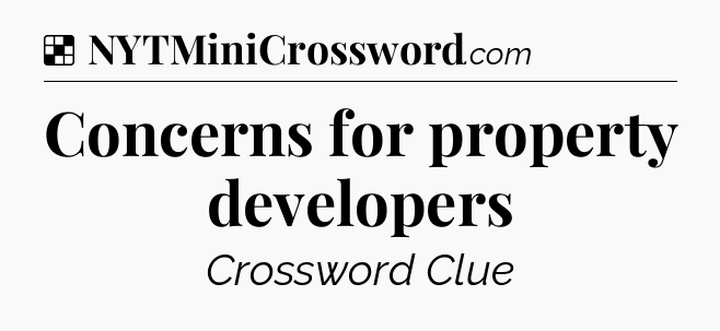 Solution: Concerns for property developers - NYT Crossword