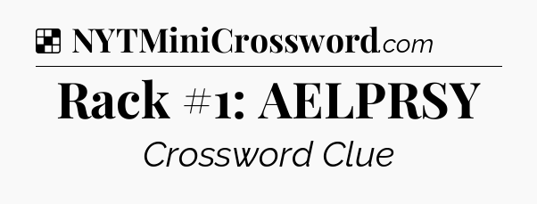 Solution: Rack #1: AELPRSY - NYT Crossword