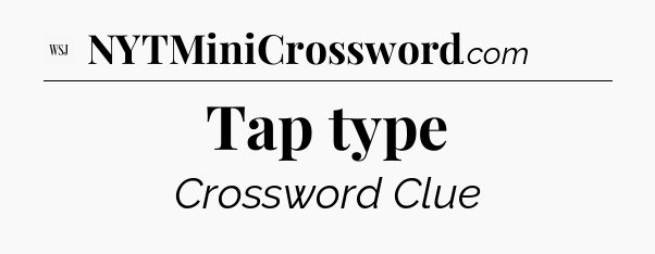 Tap type - WSJ Crossword