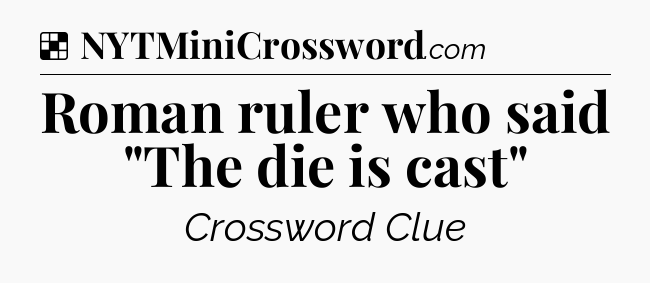 Solution: Roman ruler who said 