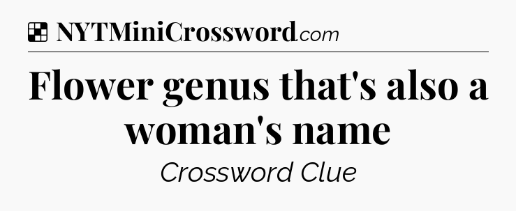 Solution: Flower genus that's also a woman's name - NYT Crossword