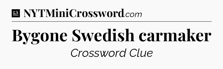 Bygone Swedish carmaker - LA Times Crossword