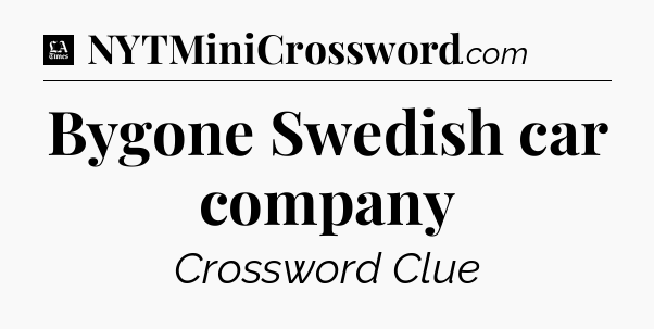 Bygone Swedish car company - LA Times Crossword