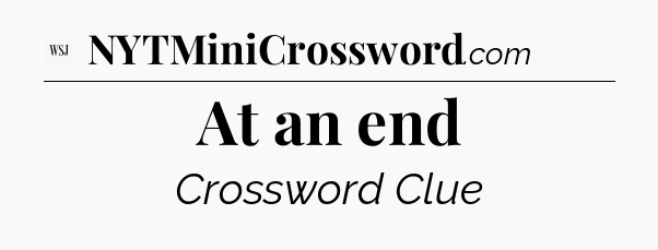 At an end - WSJ Crossword