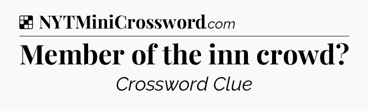 Solution: Member of the inn crowd - NYT Crossword