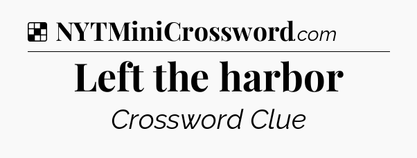 Solution: Left the harbor - NYT Crossword
