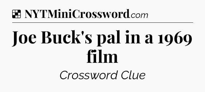 Solution: Joe Buck's pal in a 1969 film - NYT Crossword