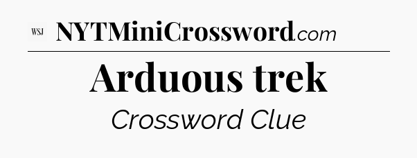 Arduous trek - WSJ Crossword
