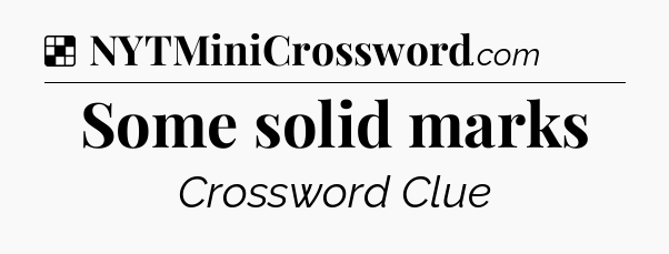 Solution: Some solid marks - NYT Crossword