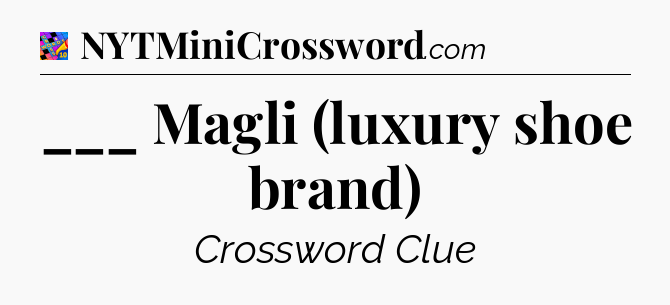 ___ Magli (luxury shoe brand) Crossword Clue