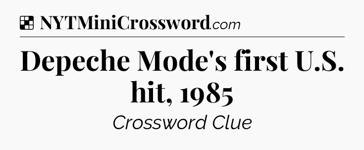 Solution: Depeche Mode's first U.S. hit, 1985 - NYT Crossword