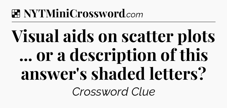 Solution: Visual aids on scatter plots ... or a description of this answer's shaded letters - NYT Crossword