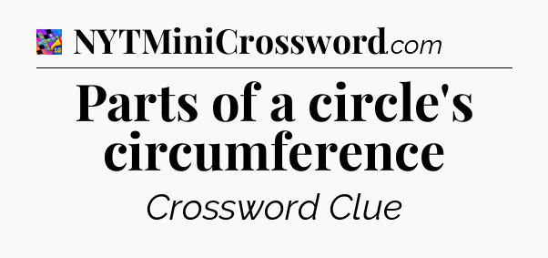 Parts of a circle's circumference Crossword Clue