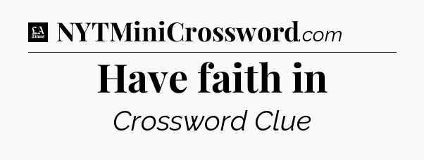 Have faith in - LA Times Crossword