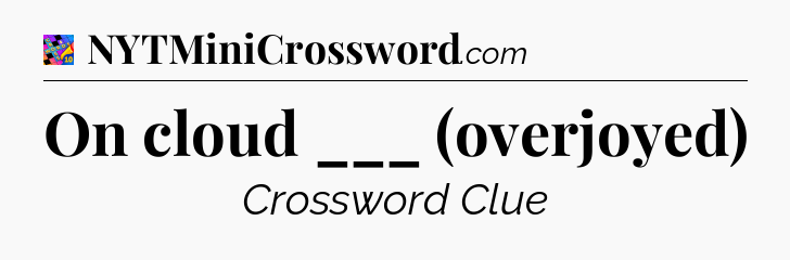 On cloud ___ (overjoyed) Crossword Clue