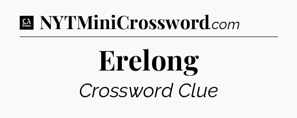 Erelong - LA Times Crossword