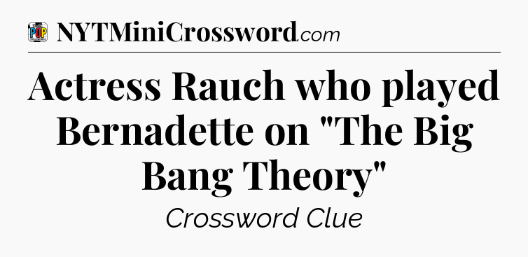 Actress Rauch who played Bernadette on 