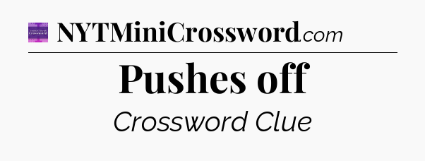 Pushes off - Thomas Joseph Crossword