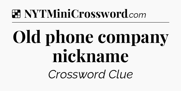 Solution: Old phone company nickname - NYT Crossword
