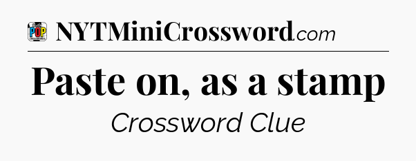 Paste on, as a stamp Crossword Clue