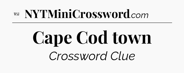 Cape Cod town - WSJ Crossword