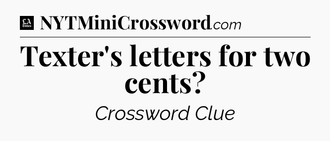 Texter's letters for two cents - LA Times Crossword
